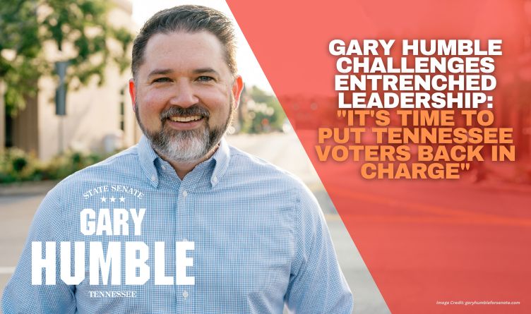 Gary Humble Challenges Entrenched Leadership: "It's Time to Put Tennessee Voters Back in Charge"
