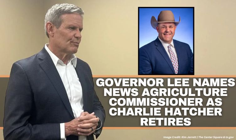 Governor Lee Names News Agriculture Commissioner As Charlie Hatcher Retires