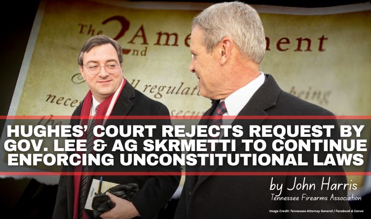 Hughes’ Court Rejects Request By Gov. Lee & AG Skrmetti To Continue Enforcing Unconstitutional Laws