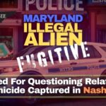 Maryland Illegal Alien Fugitive Wanted For Questioning Related To Homicide Captured in Nashville