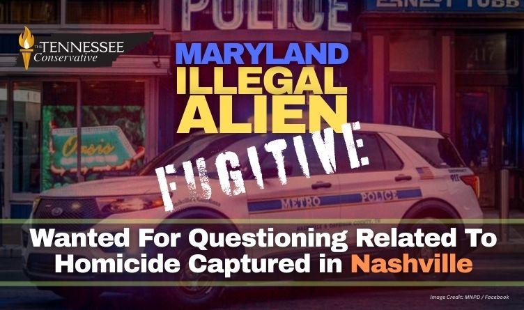 Maryland Illegal Alien Fugitive Wanted For Questioning Related To Homicide Captured in Nashville