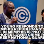 Mayor Young Responds To Trump & Memphis Republicans: Says Crime In Memphis Is “Not Over” But Hopes Lower Crime Rates Will Keep National Guard Out