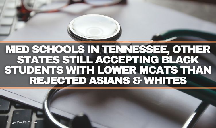 Med Schools In Tennessee, Other States Still Accepting  Black Students With Lower MCATS Than Rejected Asians & Whites