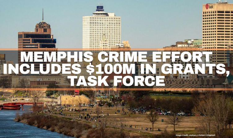 Memphis Crime Effort Includes $100M In Grants, Task Force