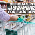 Officials Remind Tennesseans Of New Requirements For Food Benefits