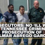Prosecutors: No ‘Ill Will’ In Tennessee Criminal Prosecution Of Kilmar Abrego Garcia