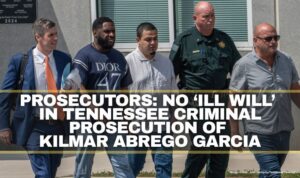 Prosecutors: No ‘Ill Will’ In Tennessee Criminal Prosecution Of Kilmar Abrego Garcia