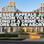 Tennessee Appeals Judge’s Decision To Block Law Making It A Crime To Aid Minors Get An Abortion