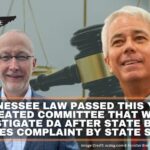 Tennessee Law Passed This Year Created Committee That Will Investigate DA After State Board Dismisses Complaint By State Senator