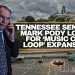 Tennessee Senator Mark Pody Looks For ‘Music City Loop’ Expansion