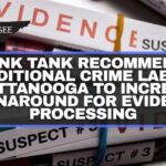 Think Tank Recommends Additional Crime Lab In Chattanooga To Increase Turnaround For Evidence Processing