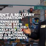 “This Isn’t A Military Occupation,” Tennessee Senator Says Defunding Police Likely Led To Memphis Crime Crisis & National Guard Deployment