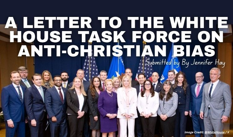 A Letter To The White House Task Force On Anti-Christian Bias (Op-Ed By Jenny Hay)
