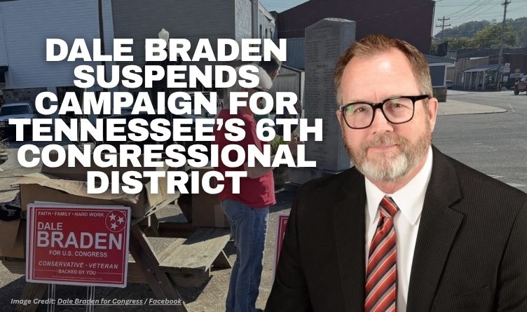 Dale Braden Suspends Campaign For Tennessee’s 6th Congressional District