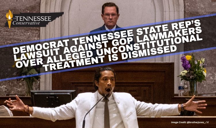 Democrat Tennessee State Rep’s Lawsuit Against GOP Lawmakers Over Alleged Unconstitutional Treatment Is Dismissed