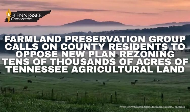 Farmland Preservation Group Calls On County Residents To Oppose New Plan Rezoning 10s Of 1000s Of Acres Of Tennessee Agricultural Land
