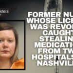 Former Nurse Whose License Was Revoked Caught Stealing Medication From Two Hospitals In Nashville