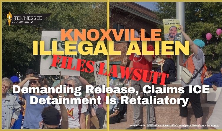Knoxville Illegal Alien Files Lawsuit Demanding Release, Claims ICE Detainment Is Retaliatory