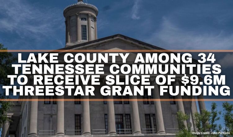Lake County Among 34 Tennessee Communities To Receive Slice Of $9.6M ThreeStar Grant Funding