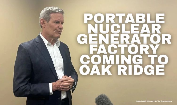 Portable Nuclear Generator Factory Coming To Oak Ridge