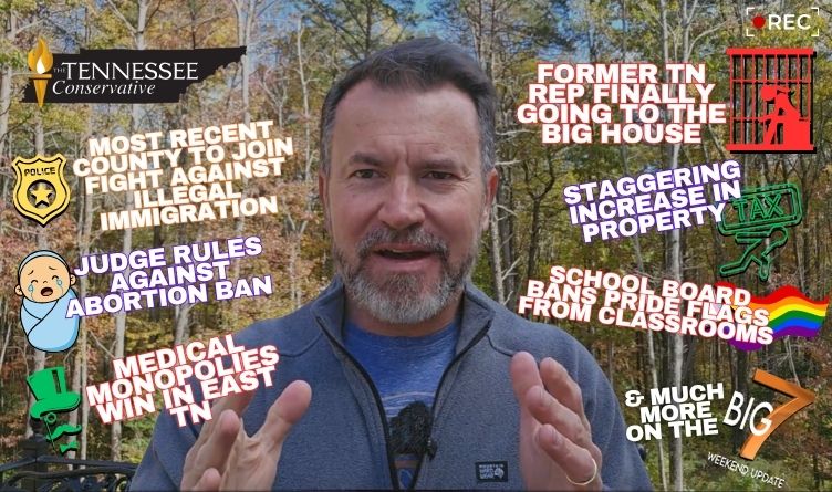 Video & Podcast: Most Recent TN County To Join Fight Against Illegal Immigration / Former TN Rep Finally Going To The Big House / Judge Rules Against Parts Of Abortion Ban & More!