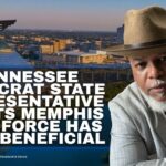 Tennessee Democrat State Representative Admits Memphis Task Force Has Been Beneficial