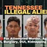 Tennessee Illegal Aliens Arrested For Attempted Murder, Aggravated Assault, Burglary, DUI, Kidnapping & More…