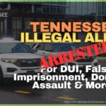 Tennessee Illegal Aliens Arrested For DUI, False Imprisonment, Domestic Assault & More…