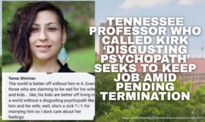 Tennessee Professor Who Called Kirk ‘Disgusting Psychopath’ Seeks To Keep Job Amid Pending Termination