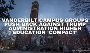 Vanderbilt Campus Groups Push Back Against Trump Administration Higher Education ‘Compact’