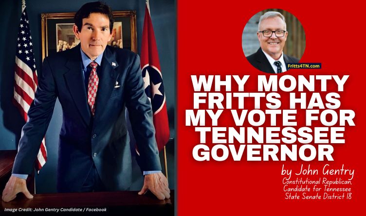 Why Monty Fritts Has My Vote For Tennessee Governor (Op-Ed By John Gentry)
