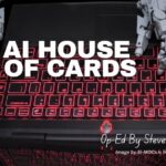 AI House Of Cards (Op-Ed By Steve Abramowicz)