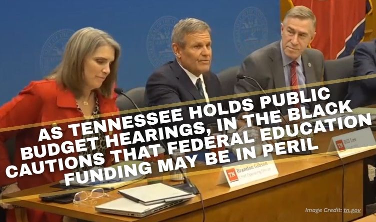 As Tennessee Holds Public Budget Hearings, In The Black Cautions That Federal Education Funding In Tennessee May Be In Peril