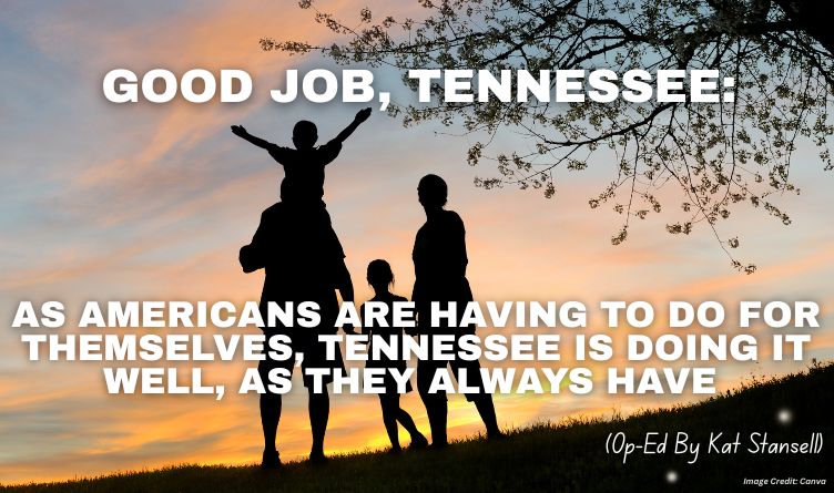 Good Job, Tennessee: As Americans Are Having To Do For Themselves, Tennessee Is Doing It Well, As They Always Have (Op-Ed By Kat Stansell)