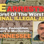 Ice Arrests Worst Of The Worst Criminal Illegal Aliens Including Pedophiles, Kidnappers & Murderers - 1 In Tennessee