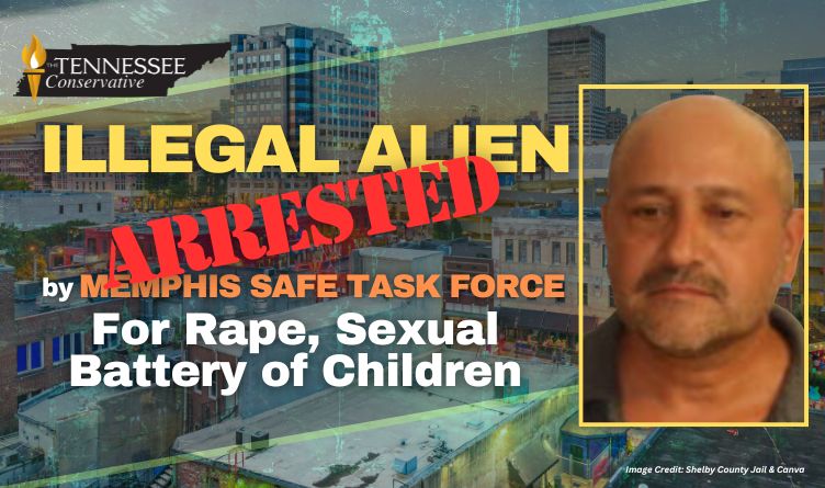 Illegal Alien Arrested By Memphis Safe Task Force For Rape, Sexual Battery Of Children