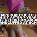 Memphis Mother Files Lawsuit After 7-Year-Old Special Needs Son Assaulted & Handcuffed At School