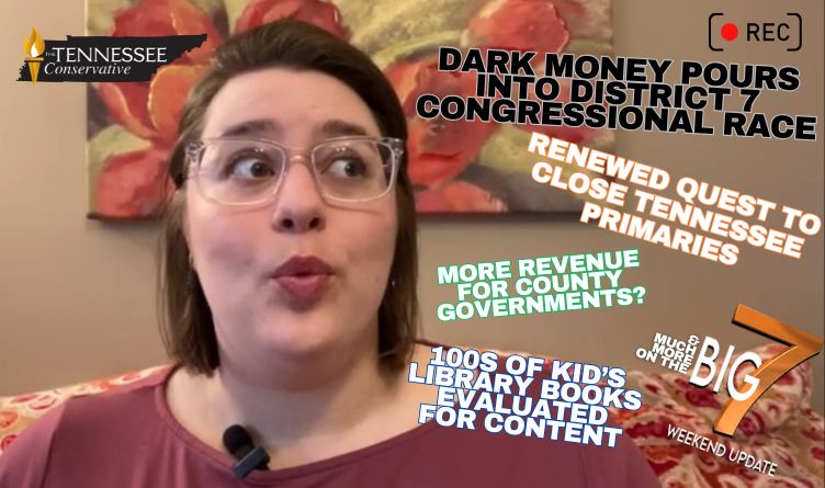 Video & Podcast: Dark Money Pours Into District 7 Congressional Race; Renewed Quest To Close Tennessee Primaries; 100s Of Kid’s Library Books Evaluated For Content & More!
