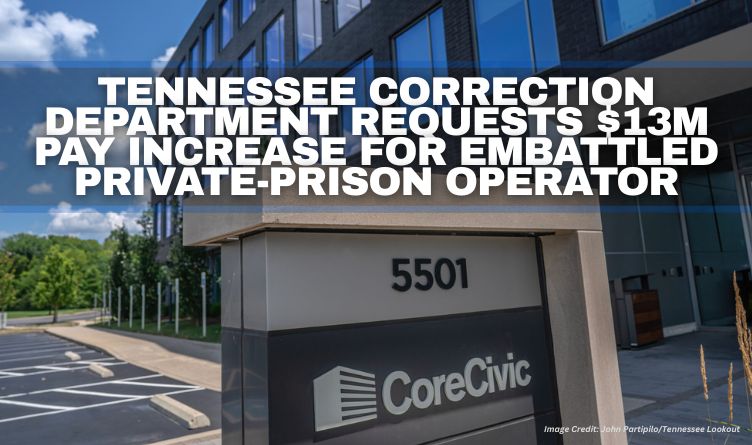 Tennessee Correction Department Requests $13M Pay Increase For Embattled Private-Prison Operator
