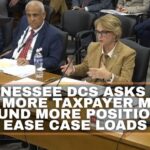 Tennessee DCS Asks For Even More Taxpayer Money To Fund More Positions & Ease Case Loads