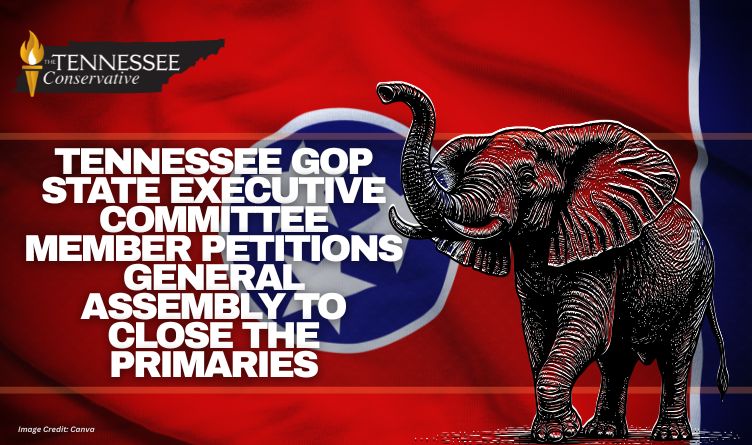 Tennessee GOP State Executive Committee Member Petitions General Assembly To Close The Primaries