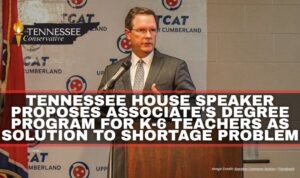 Tennessee House Speaker Proposes Associate's Degree Program For K-6 Teachers As Solution To Shortage Problem
