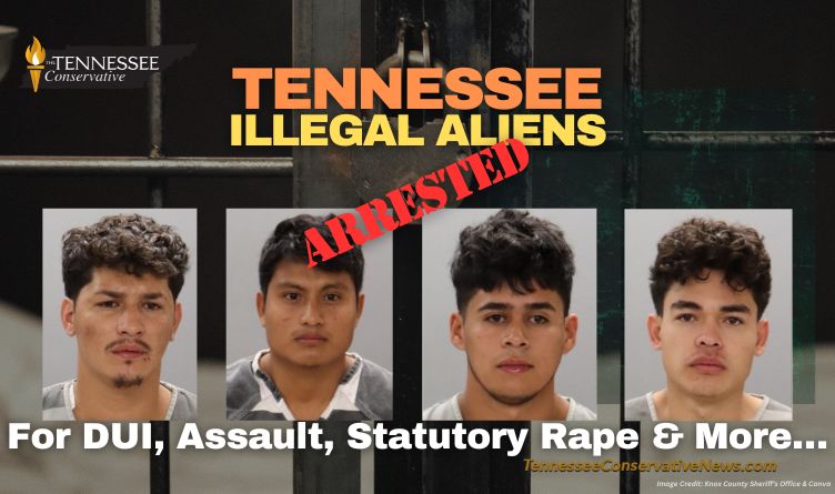 Tennessee Illegal Aliens Arrested For DUI, Assault, Statutory Rape & More…