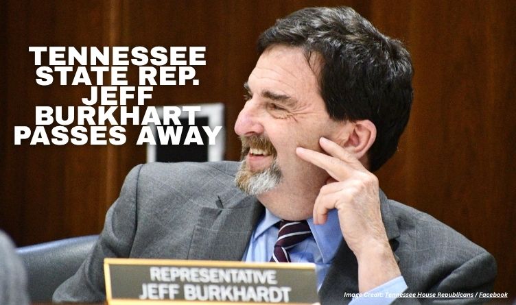 Tennessee State Representative Jeff Burkhart Passes Away