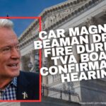 Car Magnate Beaman Draws Fire During TVA Board Confirmation Hearing