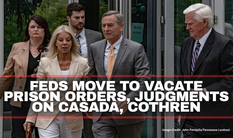 Feds Move To Vacate Prison Orders, Judgments On Casada, Cothren