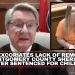 Judge Excoriates Lack Of Remorse By Montgomery County Sheriff’s Daughter Sentenced For Child Abuse
