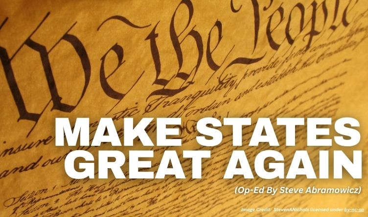 Make States Great Again (Op-Ed By Steve Abramowicz)