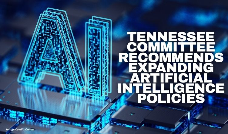 Tennessee Committee Recommends Expanding Artificial Intelligence Policies