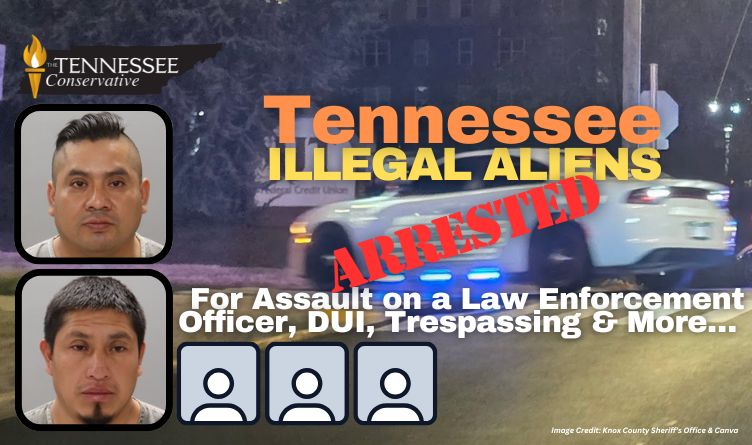 Tennessee Illegal Aliens Arrested For Assault On A Law Enforcement Officer, DUI, Trespassing & More…